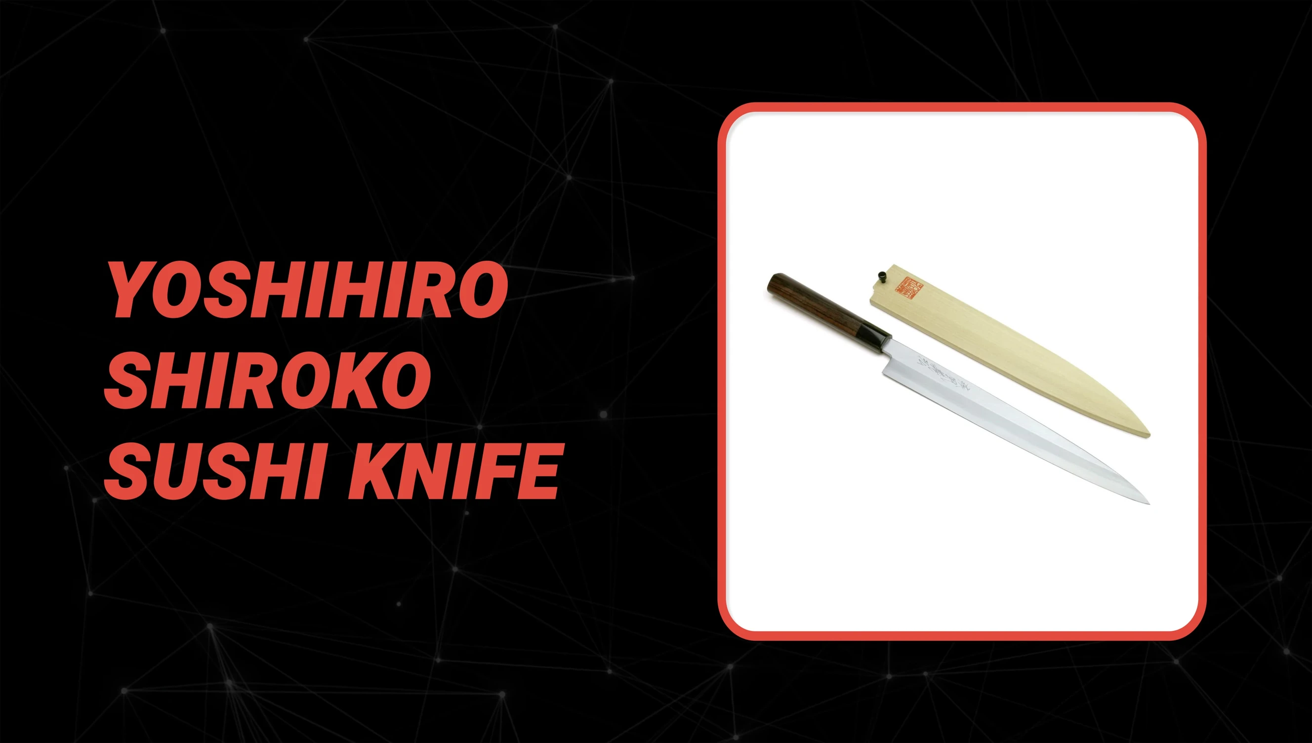 Yoshihiro Shiroko sushi knife with sheath