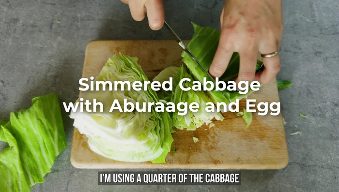 Simmered Cabbage: Chop a quarter of the cabbage. Add to a pot with dashi, soy sauce, mirin, and aburaage (or tofu). Bring to a boil, then simmer for 5 minutes until tender. Pour in a beaten egg and let it cook gently.
